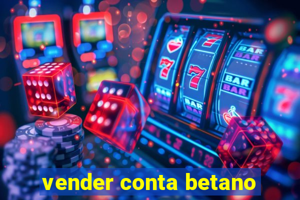 vender conta betano